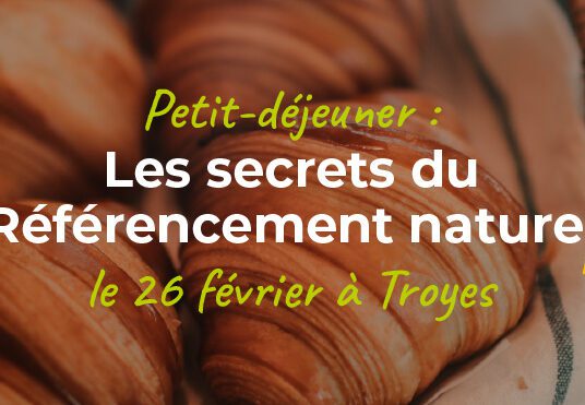 Petit-déjeuner exclusif à Troyes ce 26 février : Découvrez les secrets du référencement naturel